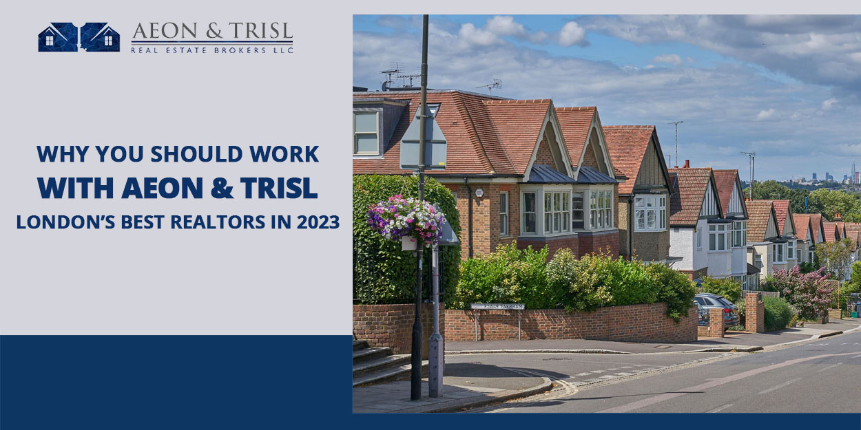 Why You Should Work with Aeon & Trisl London’s Best Realtors in 2023