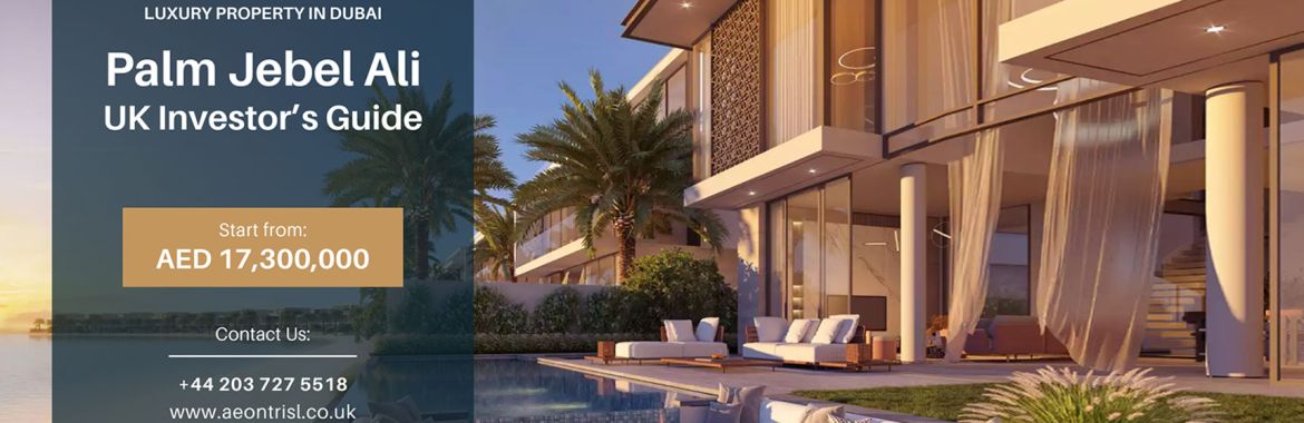 Palm Jebel Ali: A UK Investor’s Guide to Buying Luxury Property in Dubai