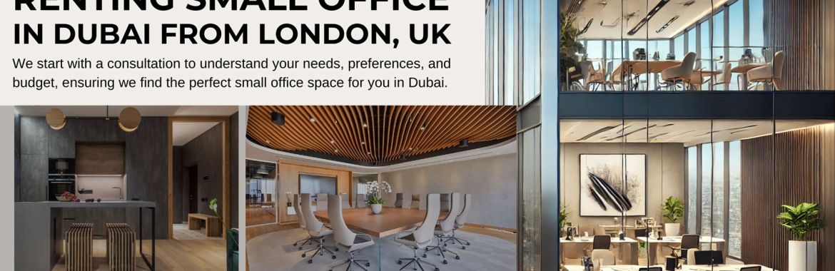 Step-by-Step Process: Renting Your First Small Office in Dubai from the UK