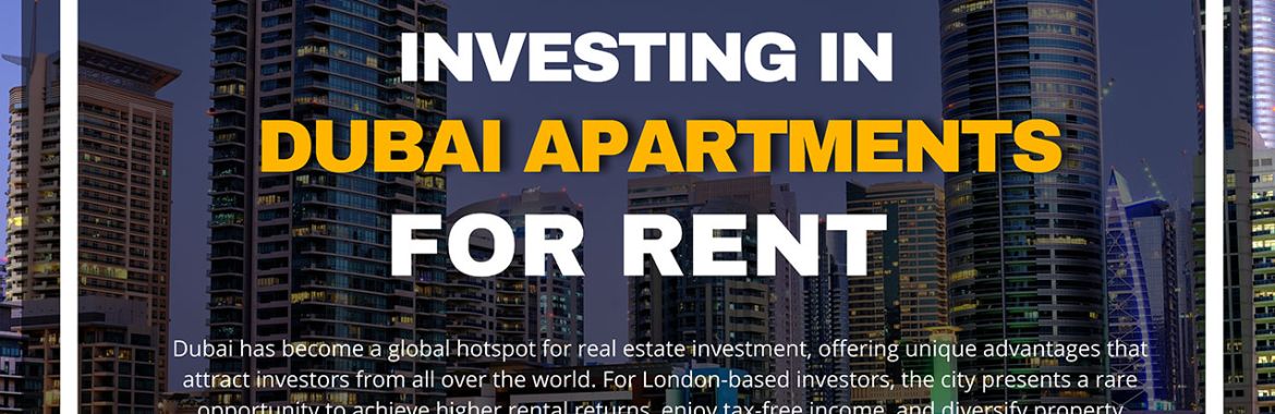 Investing in Dubai Apartments for Rent: A Comprehensive Guide for London Investors