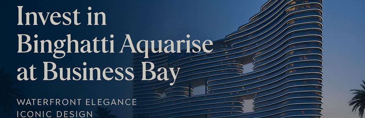 Invest in Binghatti Aquarise at Business Bay: Elevate Your Dubai Property Portfolio with Waterfront Elegance