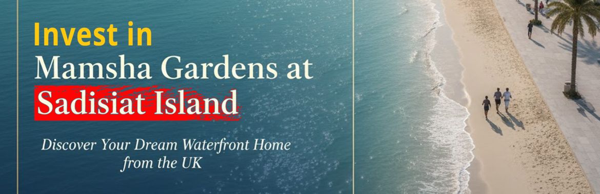 Invest in Mamsha Gardens at Saadiyat Island from the UK — Discover Your Dream Waterfront Home!