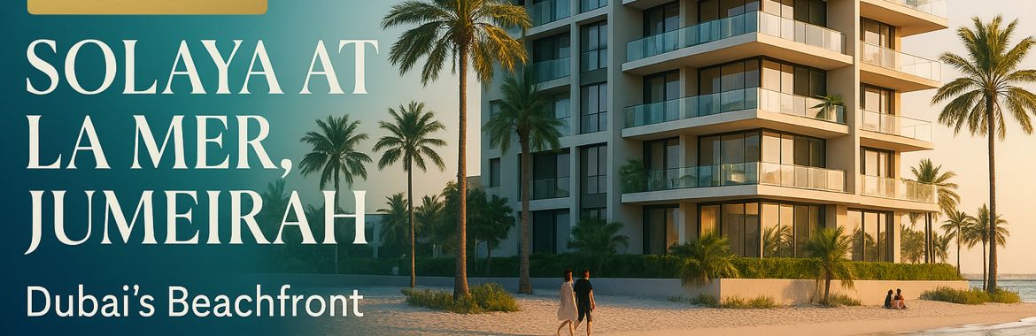 Solaya at La Mer, Jumeirah – Dubai’s Beachfront Investment for UK & Global Investors