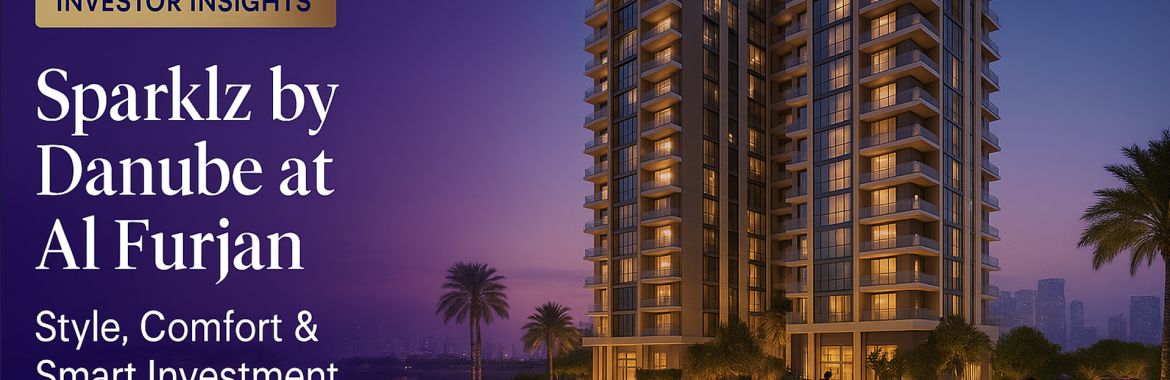 How Sparklz by Danube at Al Furjan Offers UK Investors the Perfect Blend of Style, Comfort & Smart Investment