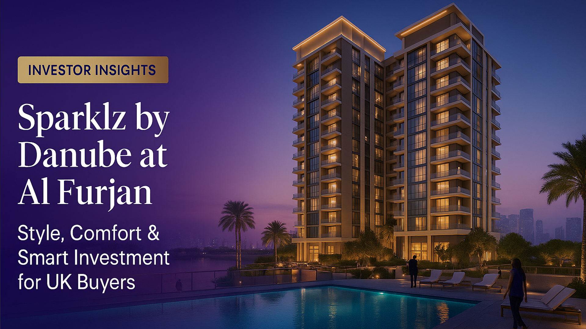 How Sparklz by Danube at Al Furjan Offers UK Investors the Perfect Blend of Style, Comfort & Smart Investment