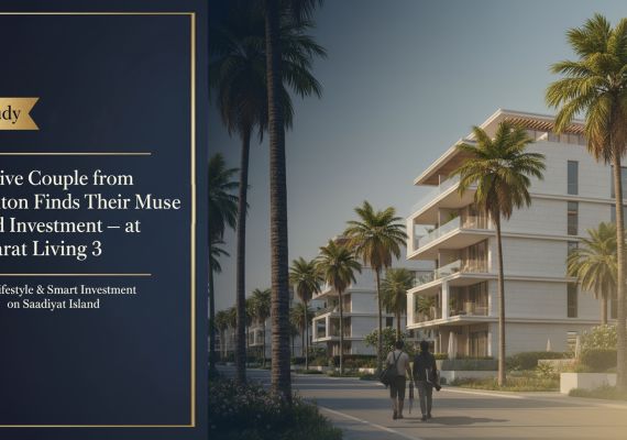 Case Study: Creative Couple from Brighton Finds Their Muse — and Investment — at Manarat Living 3, Saadiyat Island