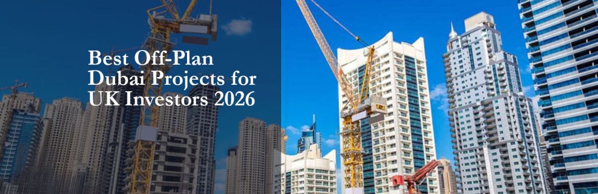 Best Off-Plan Dubai Projects for UK Investors 2026