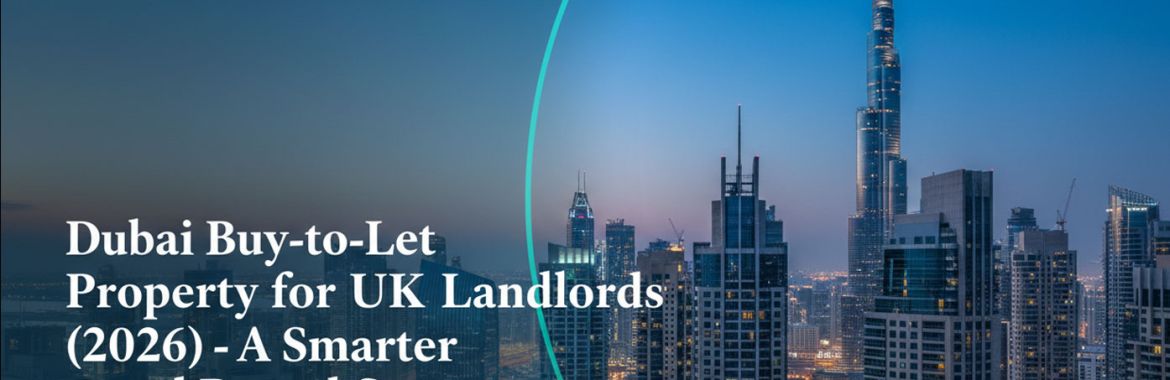 Dubai Buy-to-Let Property for UK Landlords (2026) – A Smarter Rental Strategy Beyond the UK