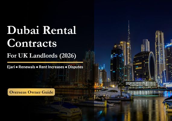 Dubai Rental Contracts Explained for UK Landlords (2026): Ejari, Renewals, Rent Increases, Disputes & What Overseas Owners Must Know
