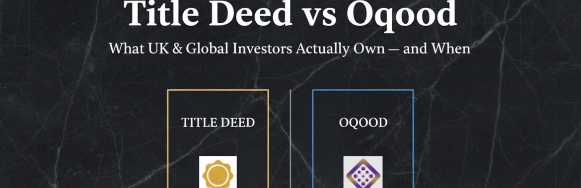 Title Deed vs Oqood in Dubai (2026): What UK & Global Investors Actually Own, When They Own It, and Why It Matters