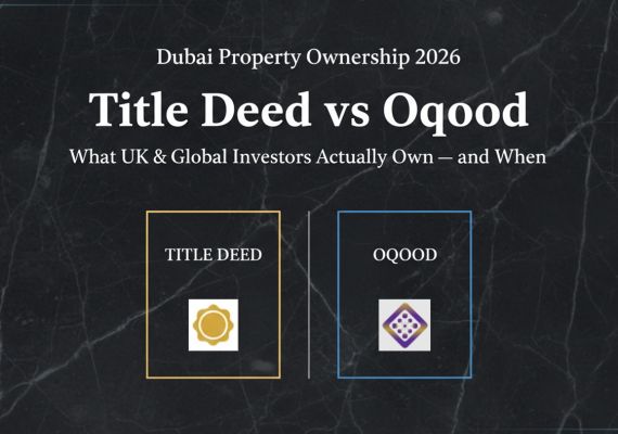 Title Deed vs Oqood in Dubai (2026): What UK & Global Investors Actually Own, When They Own It, and Why It Matters