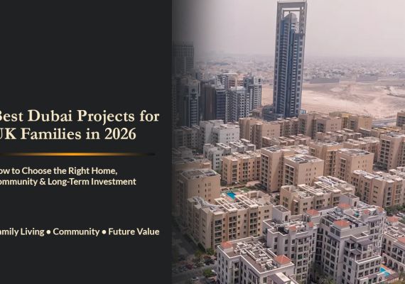 The Best Dubai Projects for UK Families in 2026: How to Choose the Right Home, Community, and Long-Term Investment