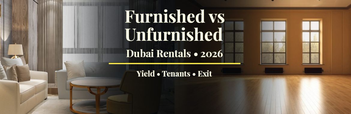 Furnished vs Unfurnished Dubai Rental for UK Investors (2026): The Complete Rent-Ready Strategy Guide