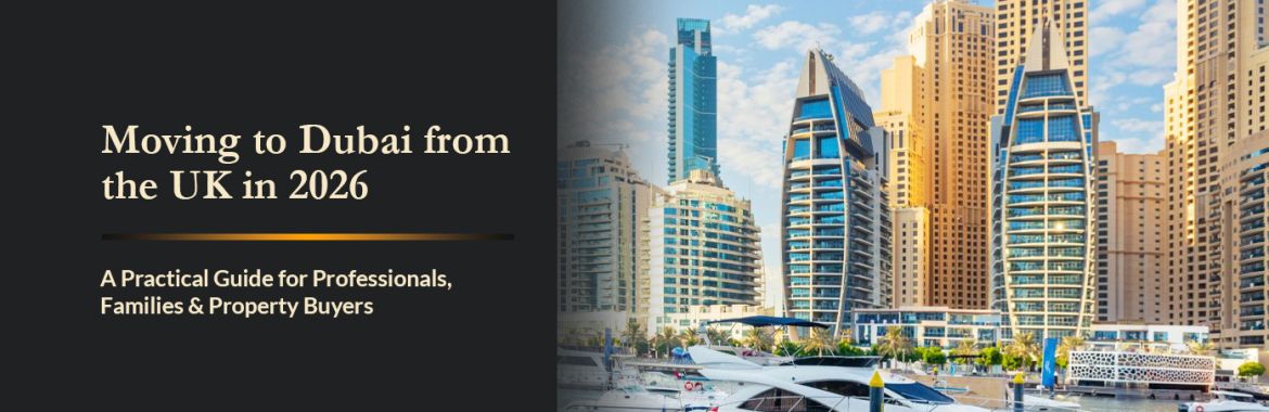 Moving to Dubai from the UK in 2026: The Practical On-Page Guide for Professionals, Families, and Property Buyers